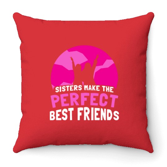 Sisters Make The Perfect Best Friends Team Sister Throw Pillows