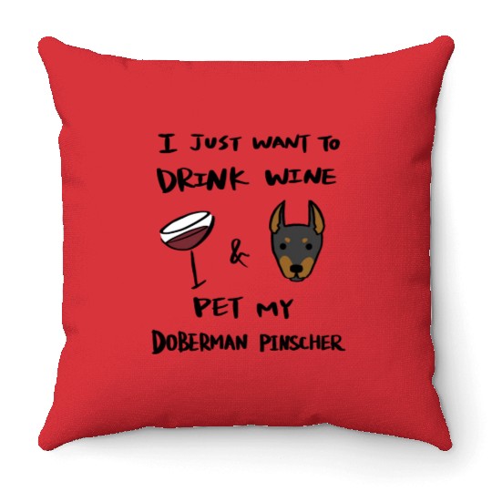 I Just Want To Drink Wine Doberman Throw Pillows