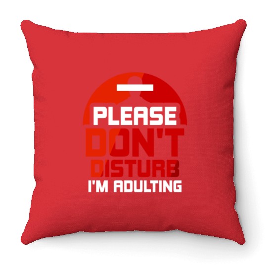 Please Don't Disturb I'm Adulting Adult Birthday Throw Pillows