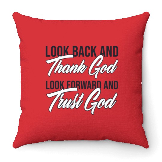 Look back and thank God look forward and trust God Throw Pillows