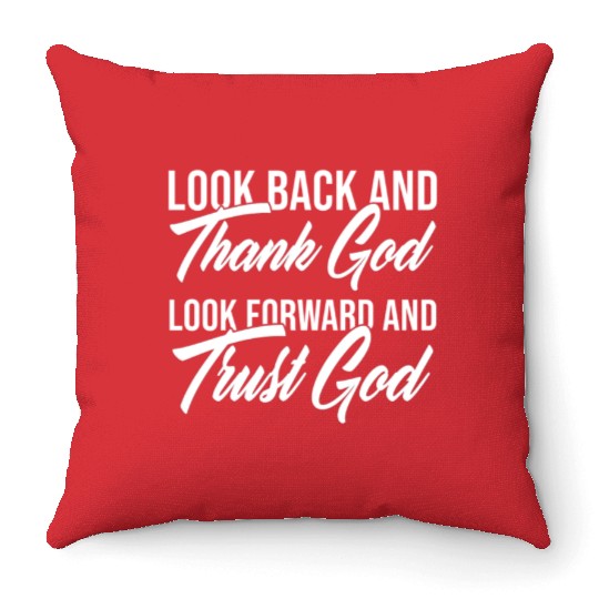 Look back and thank God look forward and trust God Throw Pillows