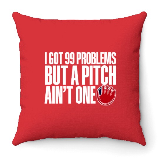 I Got 99 Problems But A Pitch Ain't One 3 Throw Pillows