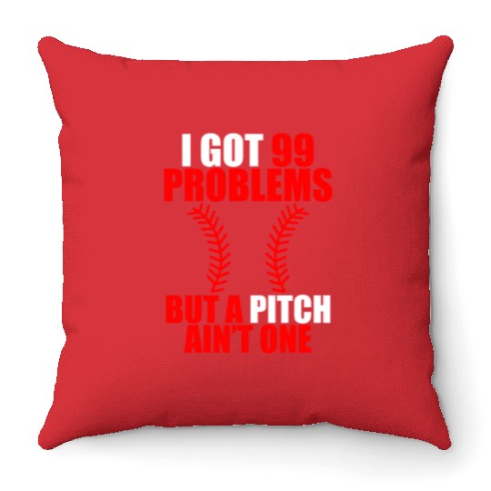 I Got 99 Problems But A Pitch Ain't One Throw Pillows
