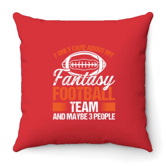 I only care about my Fantasy Football Team Throw Pillows