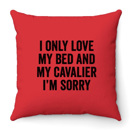 I Only Love My Bed Cavalier King Charles Spaniel Throw Pillows