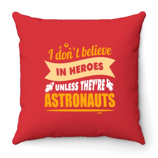 I believe in heroes when they are astronauts Throw Pillows