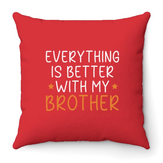 Everything Is Better With My Brother Brotherhood Throw Pillows