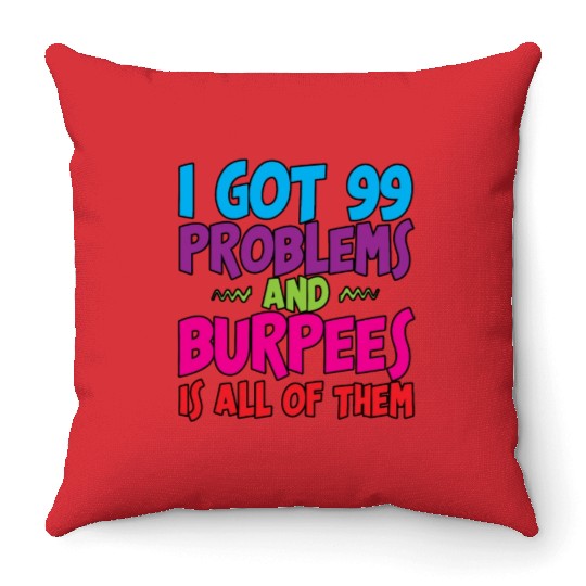 I Got 99 Problems And Burpees Is All Of Them 3 Throw Pillows