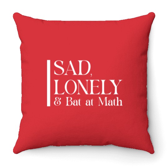 Sad Lonely And Bad At Math, Funny styles, Throw Pillows
