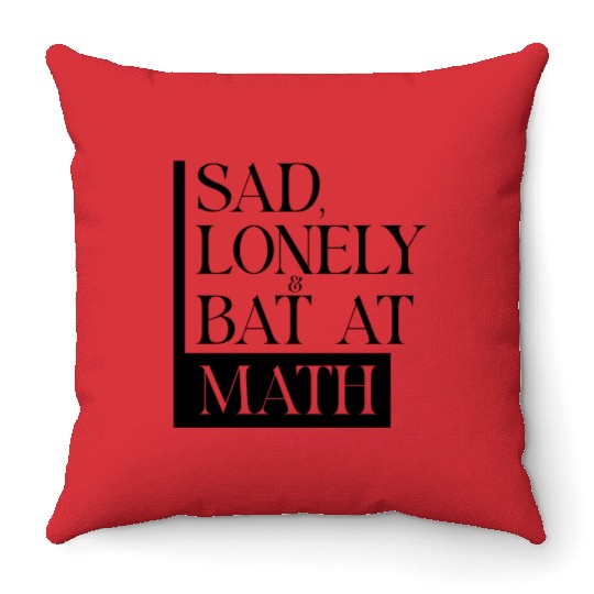 Sad Lonely And Bad At Math, Funny styles, Throw Pillows