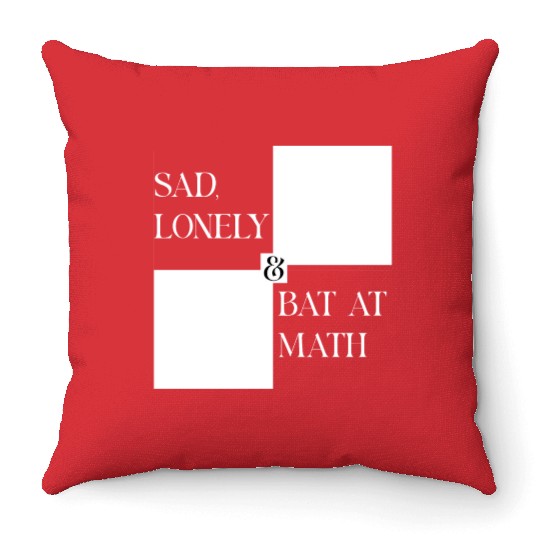 Sad Lonely And Bad At Math, Funny styles, Throw Pillows