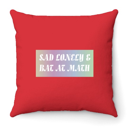Sad Lonely And Bad At Math, Funny styles, Throw Pillows