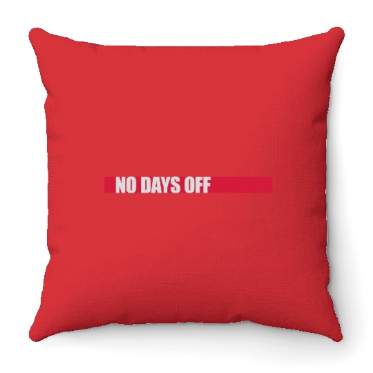 no days off quote Throw Pillows