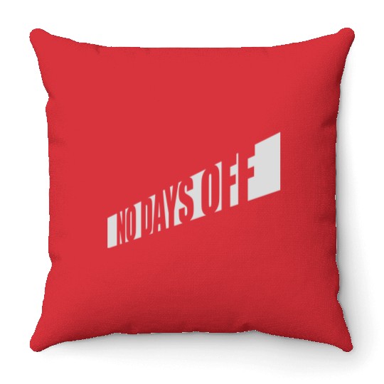 no days off quote Throw Pillows