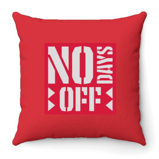 no days off quote Throw Pillows