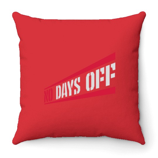 no days off quote Throw Pillows