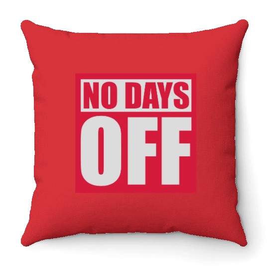 no days off quote Throw Pillows