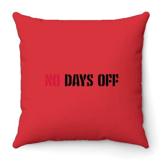 no days off quote Throw Pillows