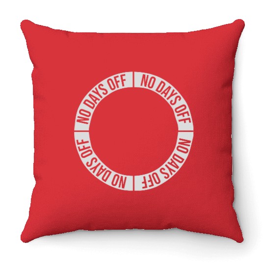 no days off quote Throw Pillows