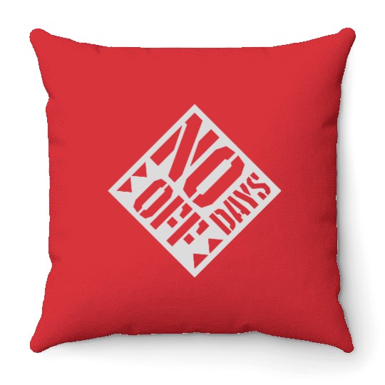 no days off quote Throw Pillows