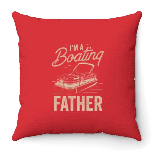 I'm A Boating Father Ship Yacht Captain Boat Throw Pillows