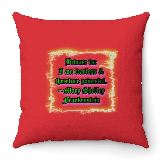Beware for I am fearless and therefore powerful. Throw Pillows