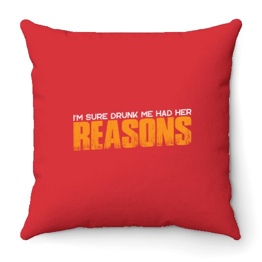 I'm Sure Drunk Me Had Her Reasons 24 Throw Pillows