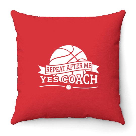 Repeat After Me Yes Coach Basketball Gift Throw Pillows