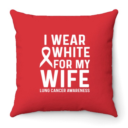 I Wear White for My Wife Lung Cancer Awareness Throw Pillows