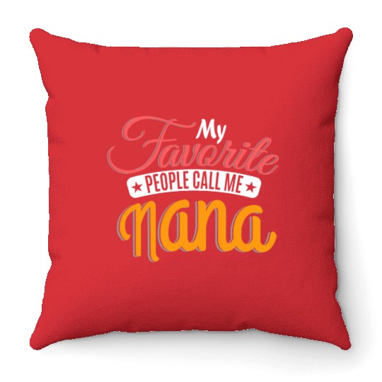 My Favorite People Call Me Nana Grandma Grandmothe Throw Pillows