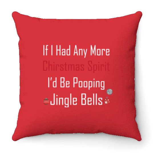 Christmas Spirit I d be Pooping Jingle Bells Throw Pillows