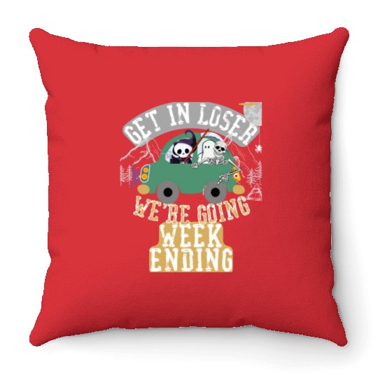 Get in loser we're going weekending Throw Pillows