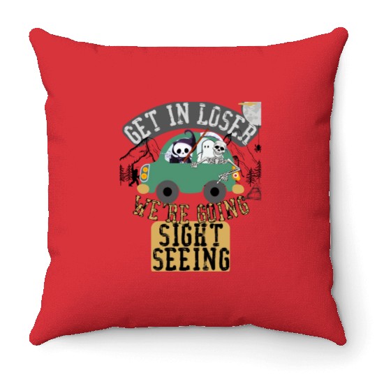 Get in loser we're going sightseeing Throw Pillows