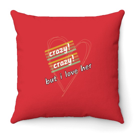 crazy crazy but i love her Throw Pillows