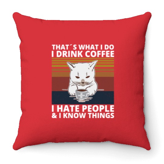 That s What I Do I Drink Coffee I Hate People And Throw Pillows