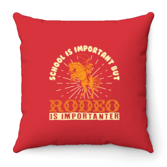 School Is Important Rodeo Is Importanter / Cowboy Throw Pillows