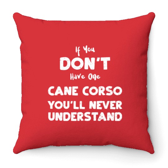 If You Don't Have One Cane Corso... Throw Pillows