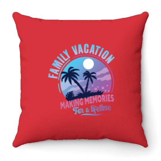 Family Vacation Making Memories Lifetime Throw Pillows