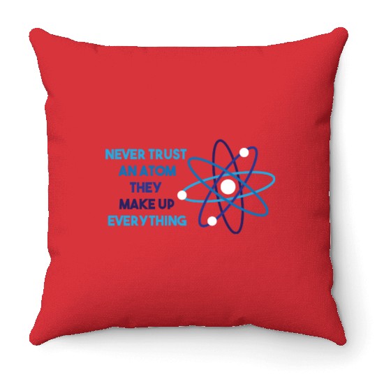 Chemistry Pun Science Teacher Never Trust An Atom Throw Pillows