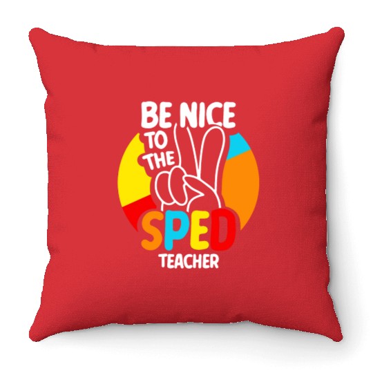 Be Nice To The Sped Teacher Special Education Cute Throw Pillows