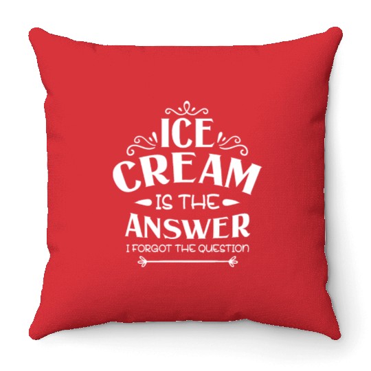 Ice Cream Is The Answer I Forgot The Question Throw Pillows