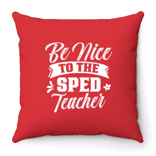 Be Nice To The Sped Teacher Cute Special Education Throw Pillows