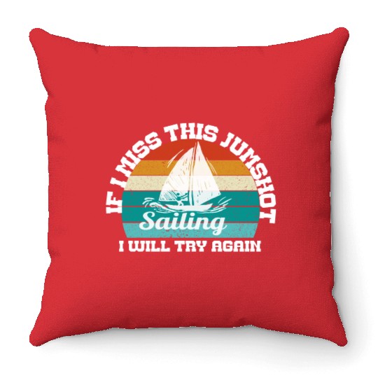 if i miss this jumpshot i will thy again, sailing Throw Pillows