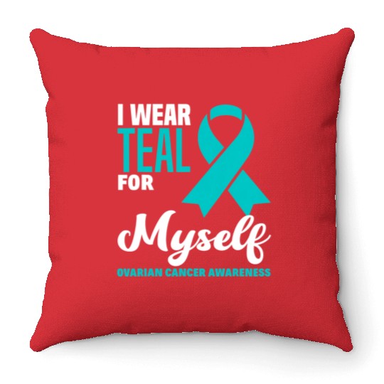 I Wear Teal For Myself Ovarian Cancer Awareness Throw Pillows