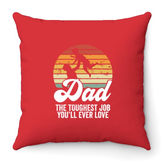 Dad The Toughest Job - Parenting Love Father's Day Throw Pillows