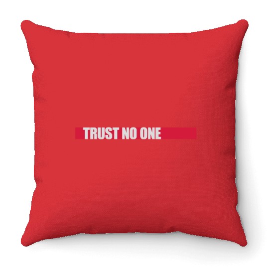 trust no one quote Throw Pillows