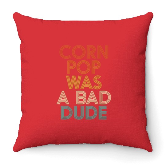 Corn Pop Was A Bad Dude Funny Meme Throw Pillows