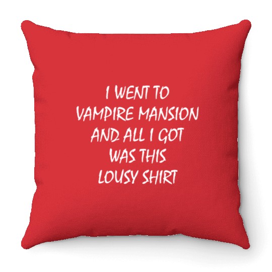 I went to vampire mansion and all I got was this l Throw Pillows