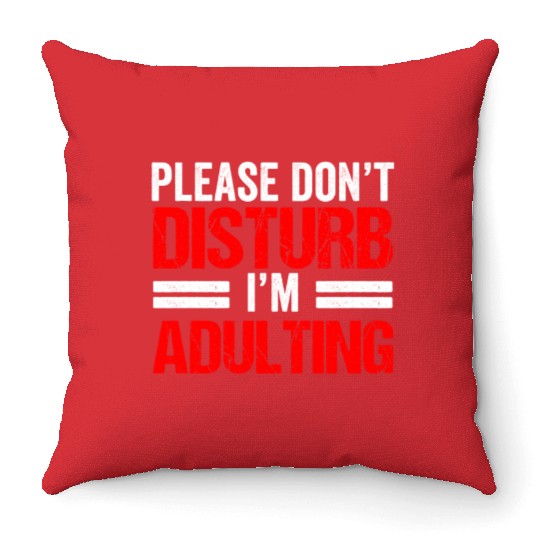 Please Don't Disturb I'm Adulting Adult Birthday Throw Pillows