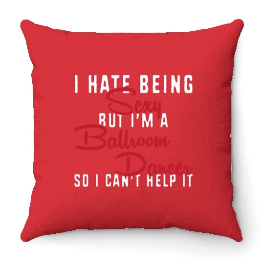 Funny Dance Teacher I Hate Being Sexy Ballroom Throw Pillows